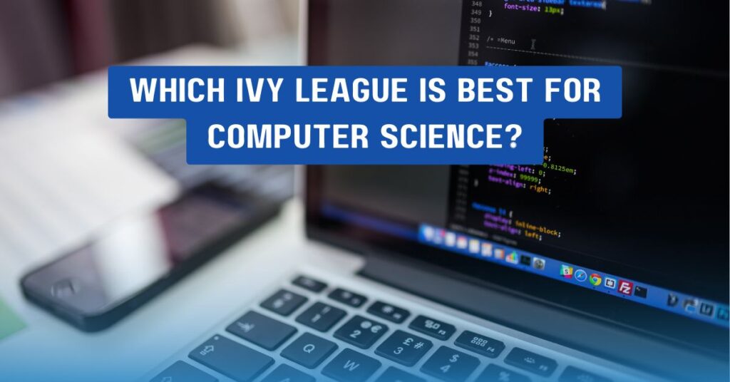 Which Ivy League Is Best for Computer Science?