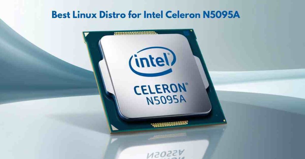 Best Linux Distro for Intel Celeron N5095A