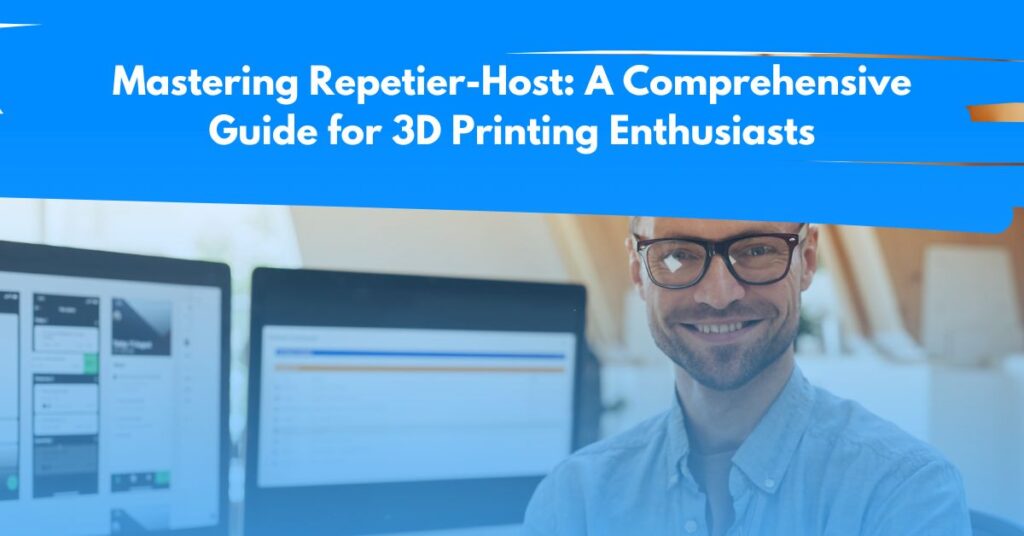 Mastering Repetier-Host: A Comprehensive Guide for 3D Printing Enthusiasts