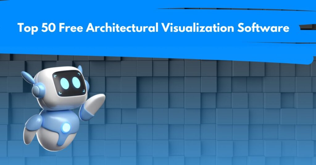 The Ultimate Guide to the Top 50 Free Architectural Visualization Software: A Comprehensive Review