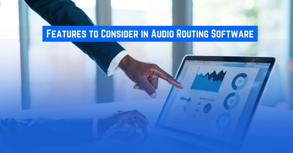 Features to Consider in Audio Routing Software