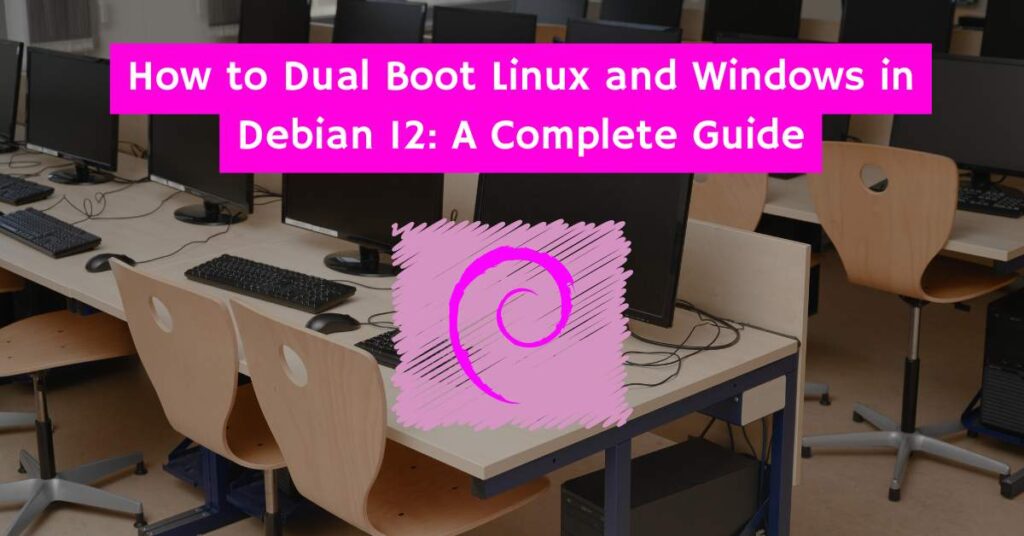 How to Dual Boot Linux and Windows in Debian 12: A Complete Guide