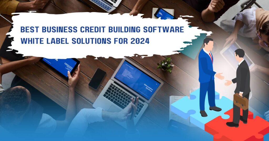 Best Business Credit Building Software White Label Solutions for 2024