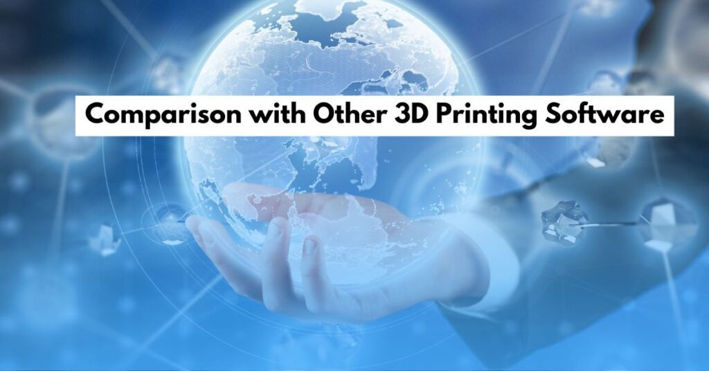 Comparison with Other 3D Printing Software