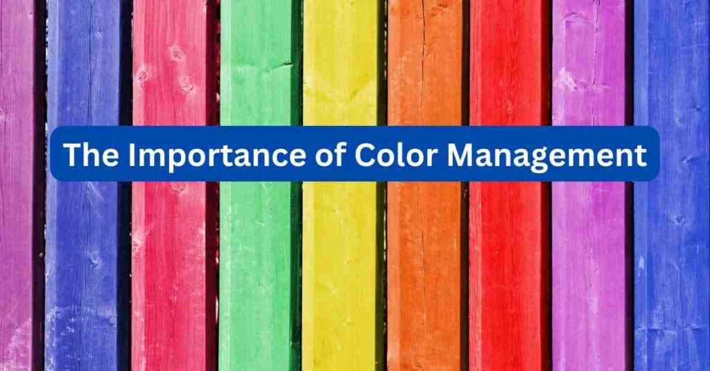 The Importance of Color Management