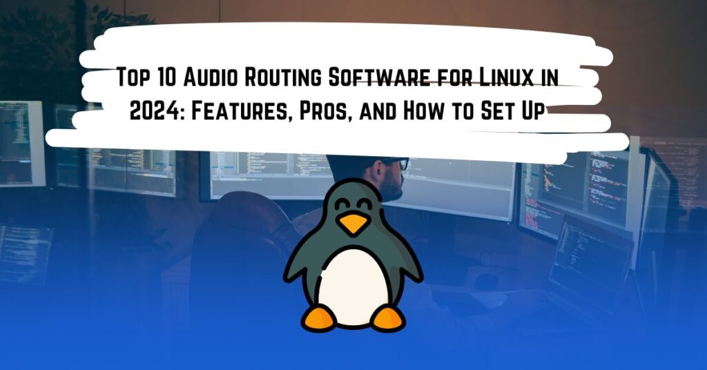 Top 10 Audio Routing Software for Linux in 2024