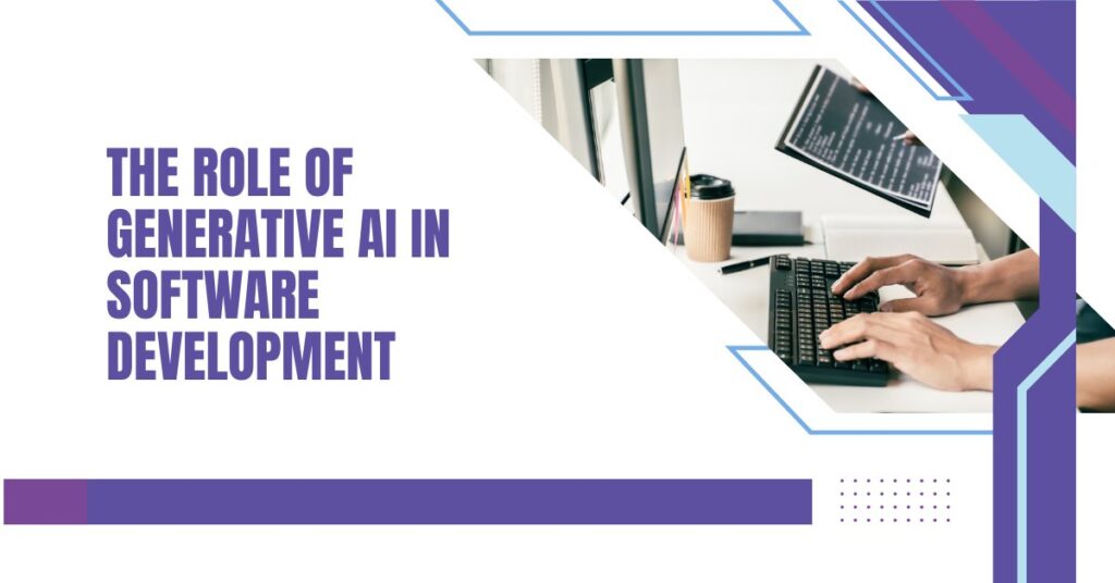 The Role of Generative AI in Software Development