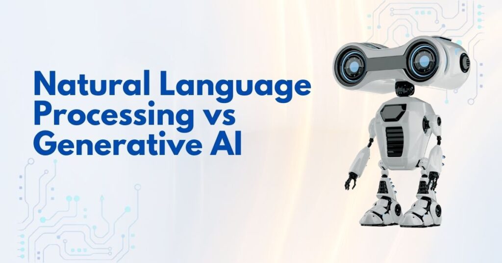 Natural Language Processing vs Generative AI