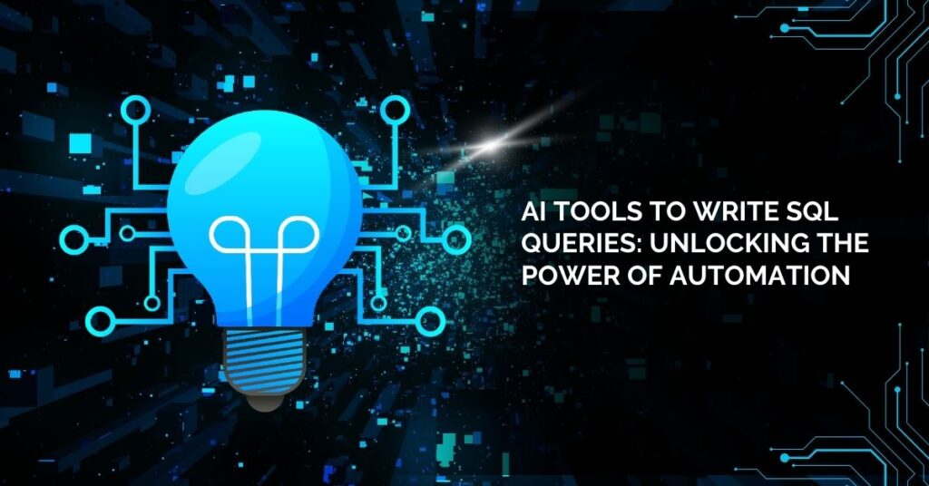 AI Tools to Write SQL Queries: Unlocking the Power of Automation