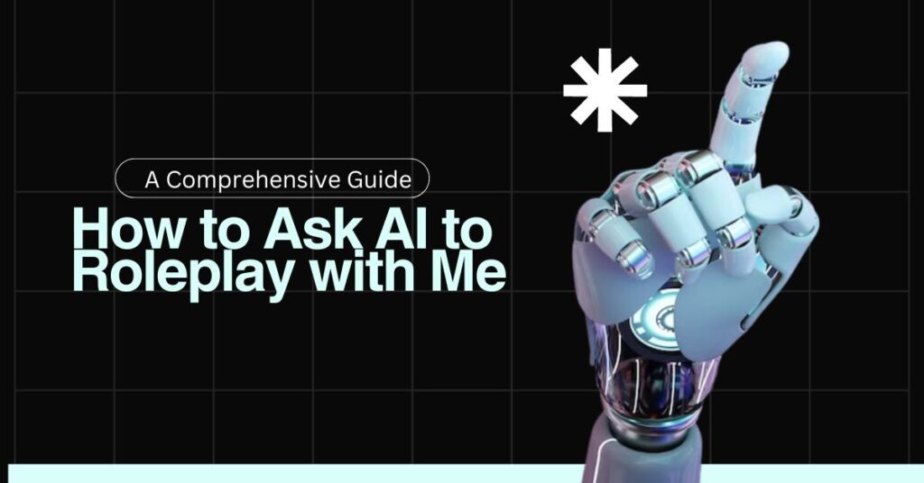 How to Ask AI to Roleplay with Me: A Comprehensive Guide