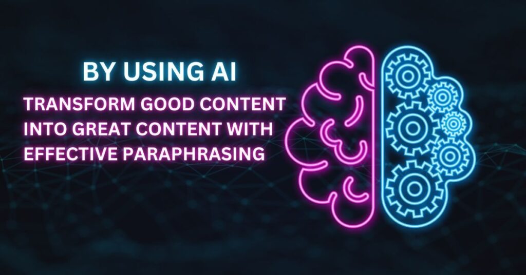 Transform Good Content into Great Content with Effective Paraphrasing