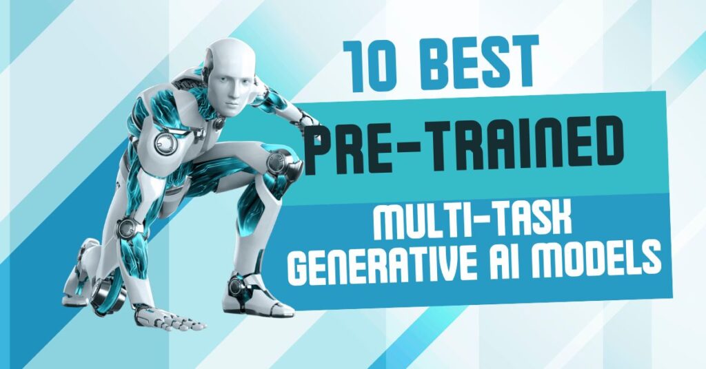 Pre-Trained Multi-Task Generative AI Tools