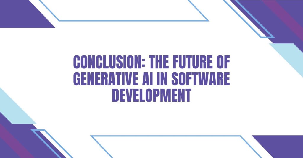 Conclusion: The Future of Generative AI in Software Development