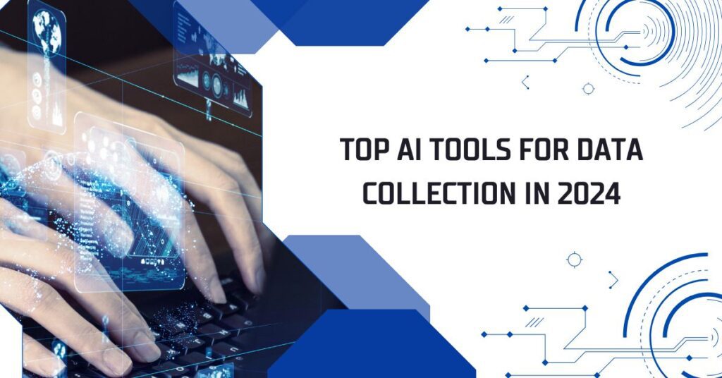 Top AI Tools for Data Collection in 2024: Streamline Your Data Gathering Process